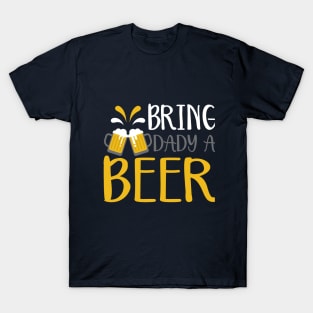 Bring Daddy a beer T-Shirt